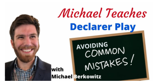 Picture of Michael Teaches, "Declarer Play: Avoiding the Common Mistakes" 2/28/2024 Webinar