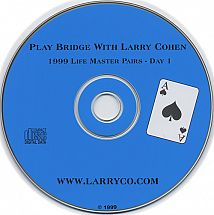 Play Bridge w/ Larry Cohen --1999 LM Pairs Day 1