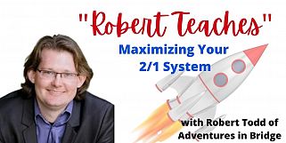 Robert Teaches Maximizing Your 2/1 System Responder's Rebid Slam (Webinar Recording aired 12/29/20)