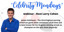 Celebrity Mondays - James Holzhauer -- Jeopardy James (Webinar Recording aired 6/8/20)