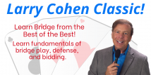 Larry Cohen Classic - Declarer Play Suit Contracts (Webinar Recording aired 5/6/21)