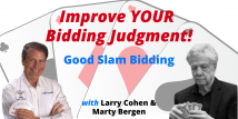 Larry and Marty Improving Your Bidding Judgment - Slam Part 2 (Webinar Recording aired 5/24/21)